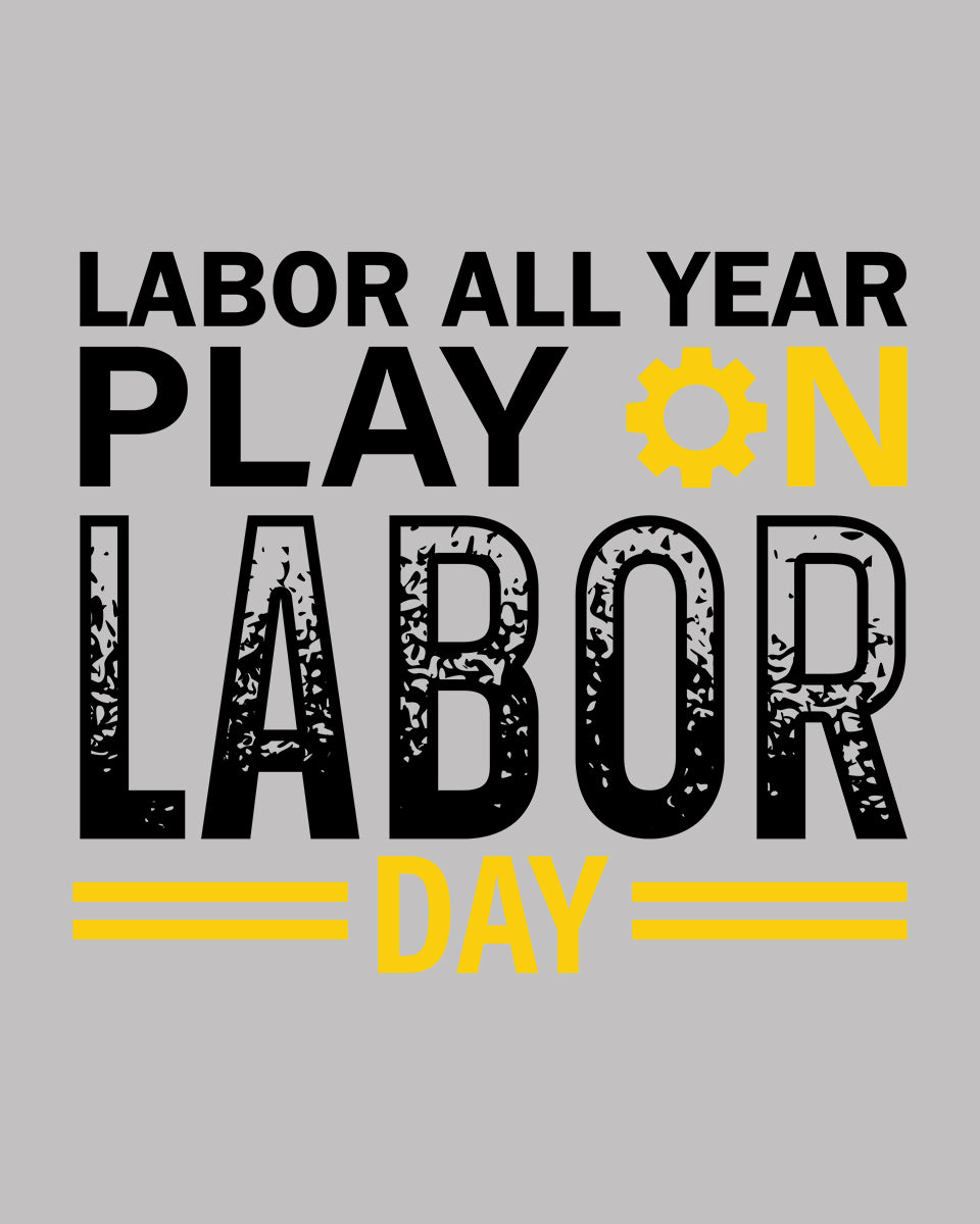 Labor All year Play On Labor Day DTF Transfer Film