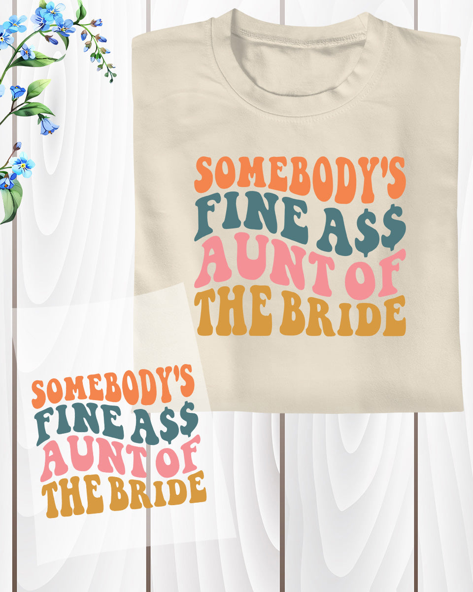 Somebody's Fine Ass Aunt of The Bride DTF Transfer Film