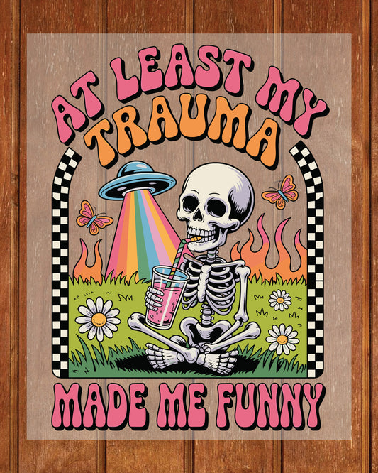 At Least My Trauma Made Me Funny DTF Transfer