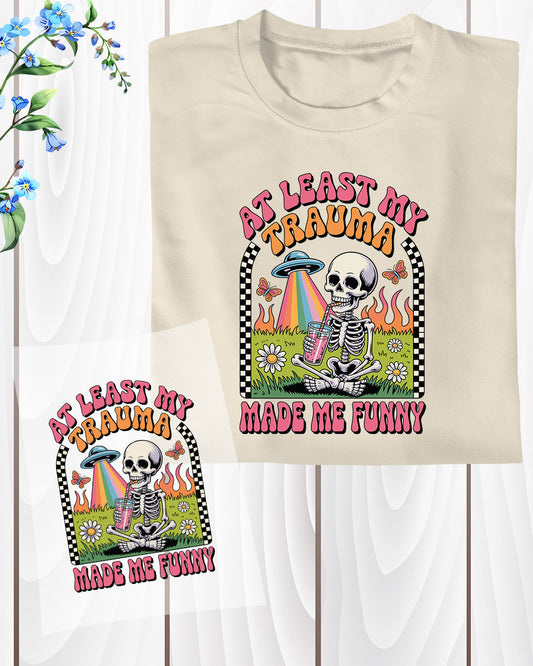 At Least My Trauma Made Me Funny DTF Transfer