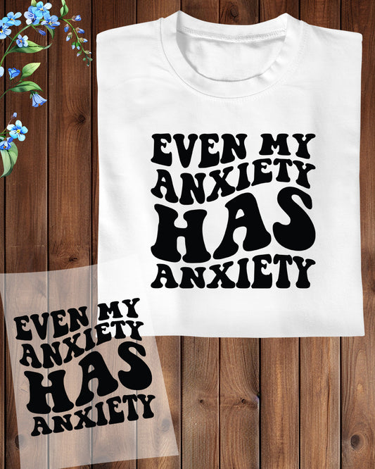 Even My Anxiety Has Anxiety Slogan DTF Transfer Film