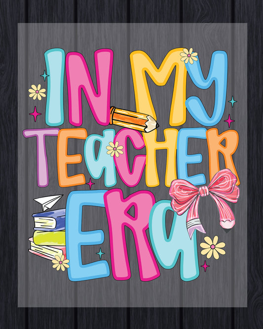 Back to School  in My Teacher Era Shirt DTF Transfer