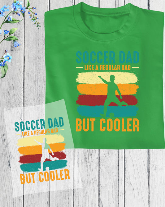 Soccer Dad Like a Normal Dad But Cooler DTF Transfer Film