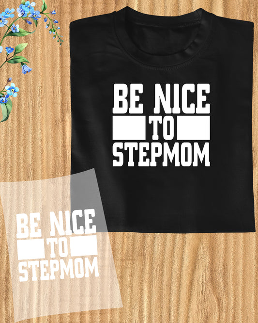 Be Nice to Stepmom Trendy DTF Transfer Film