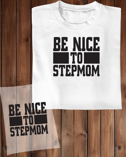 Be Nice to Stepmom DTF Transfer Film