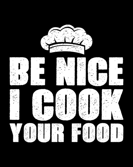 Be Nice I Cook Your Food DTF Film