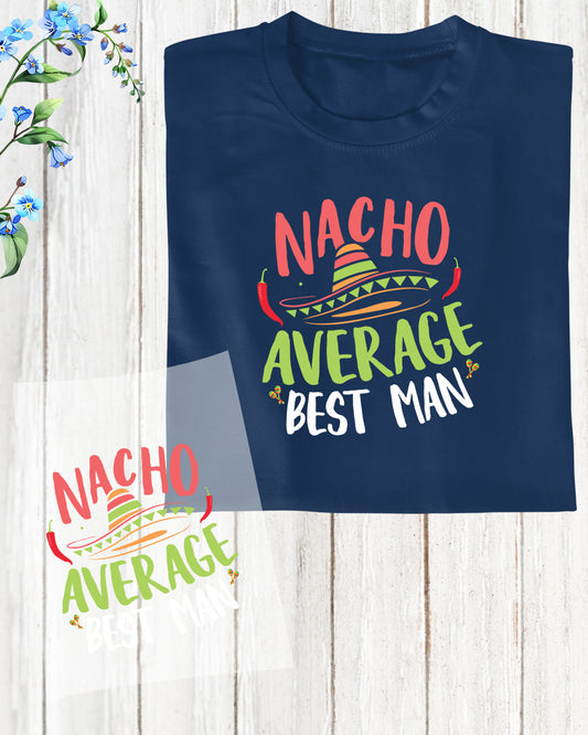 Nacho Average The Best Man DTF Transfer Film