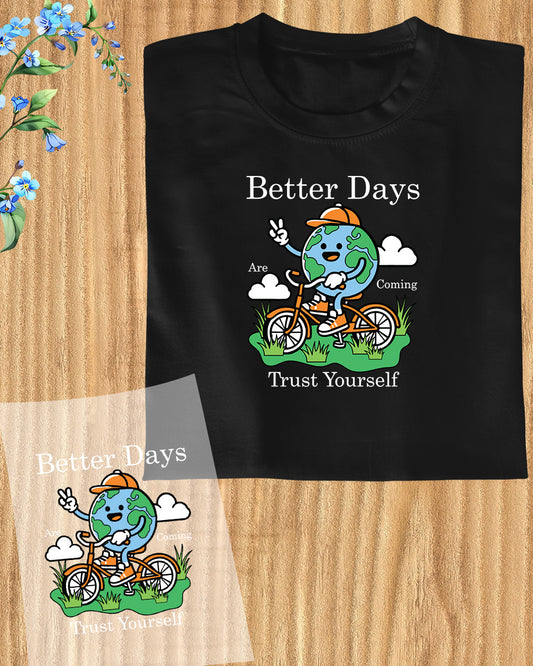 Better Days are Coming Trust yourself DTF Transfer Film