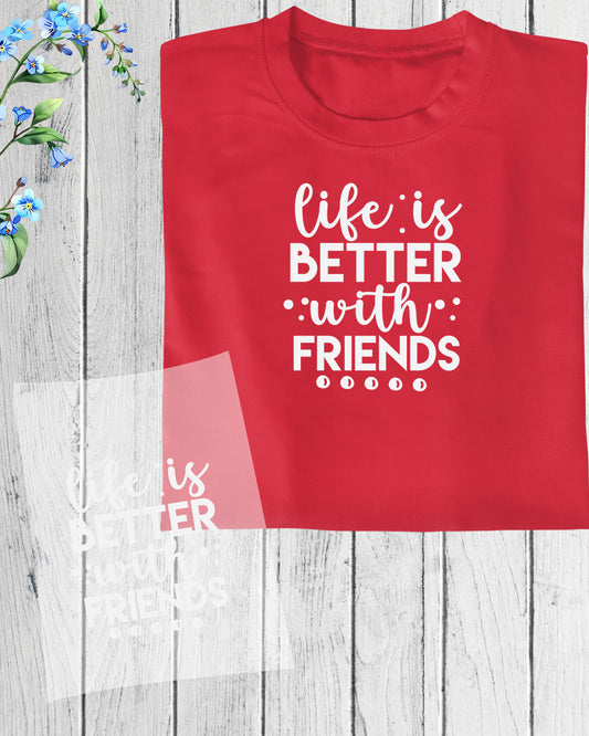Life is Better With Friends Funny DTF Transfer Film