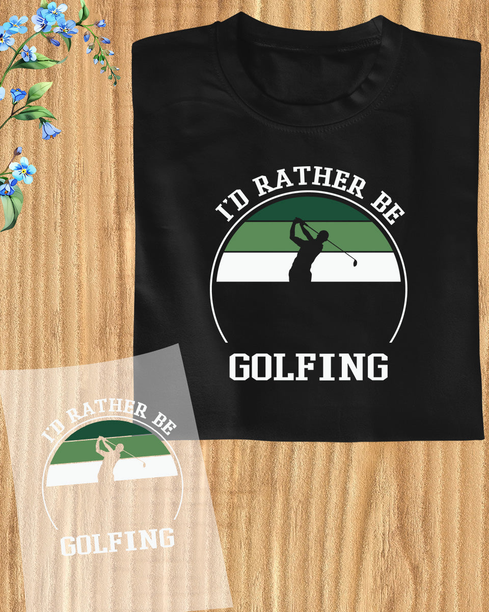 I'd Rather be Golfing DTF Transfer Film