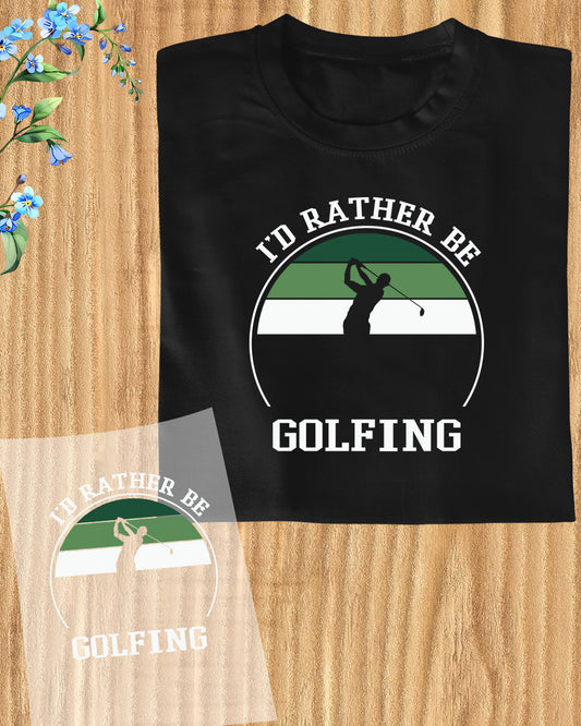 I'd Rather be Golfing DTF Transfer Film