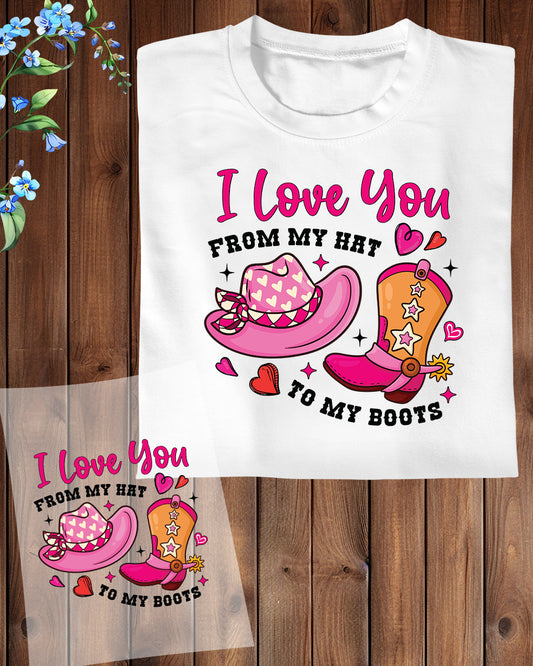 I Love You From My hat to My Boots Western Valentines DTF Transfer Film