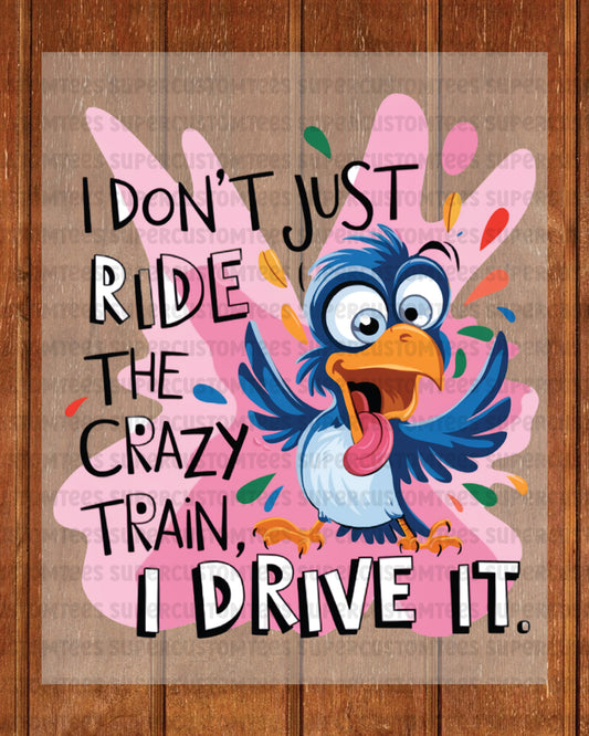 Bird I Don't Just Ride the Crazy Train DTF Transfer