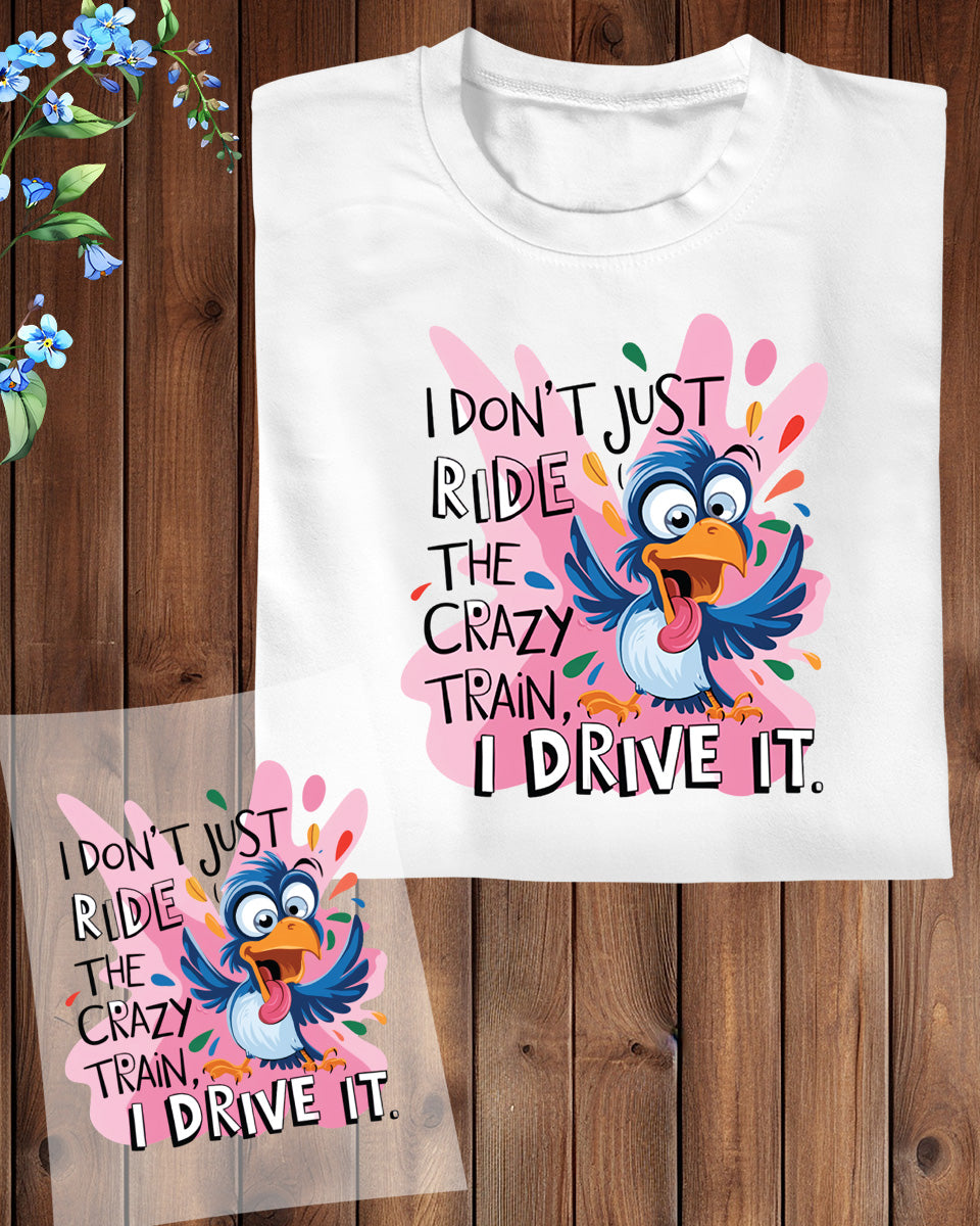 Bird I Don't Just Ride the Crazy Train DTF Transfer