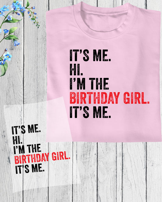 It's Me Hi I am The Birthday Girl Its Me DTF Transfer Film