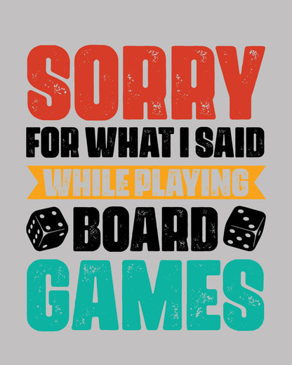 Sorry For What I Said While Playing Board Games DTF Transfer Film