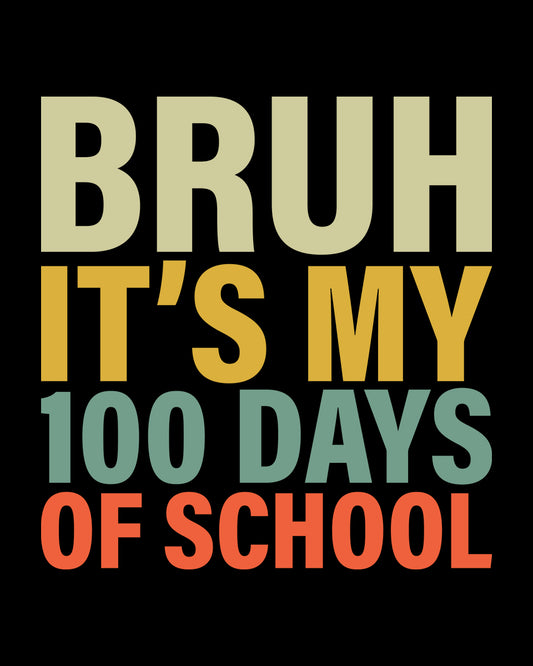 Bruh It's My 100 Days Of School DTF Transfer Film