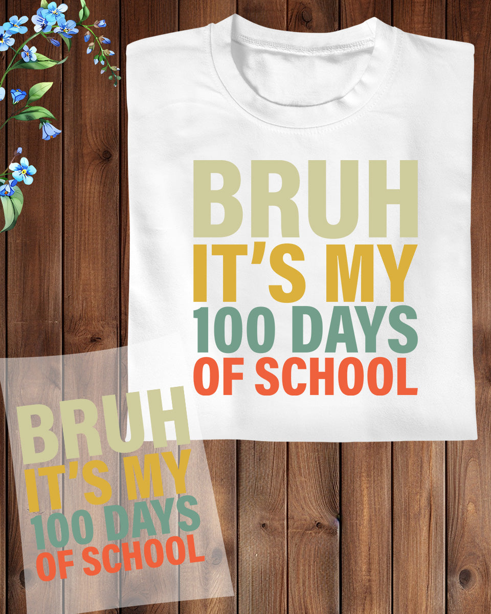 Bruh It’s My 100 Days of School DTF Transfer, Ready to Press Heat Transfer for Shirts, Fun 100 Days of School Design, UV Sticker