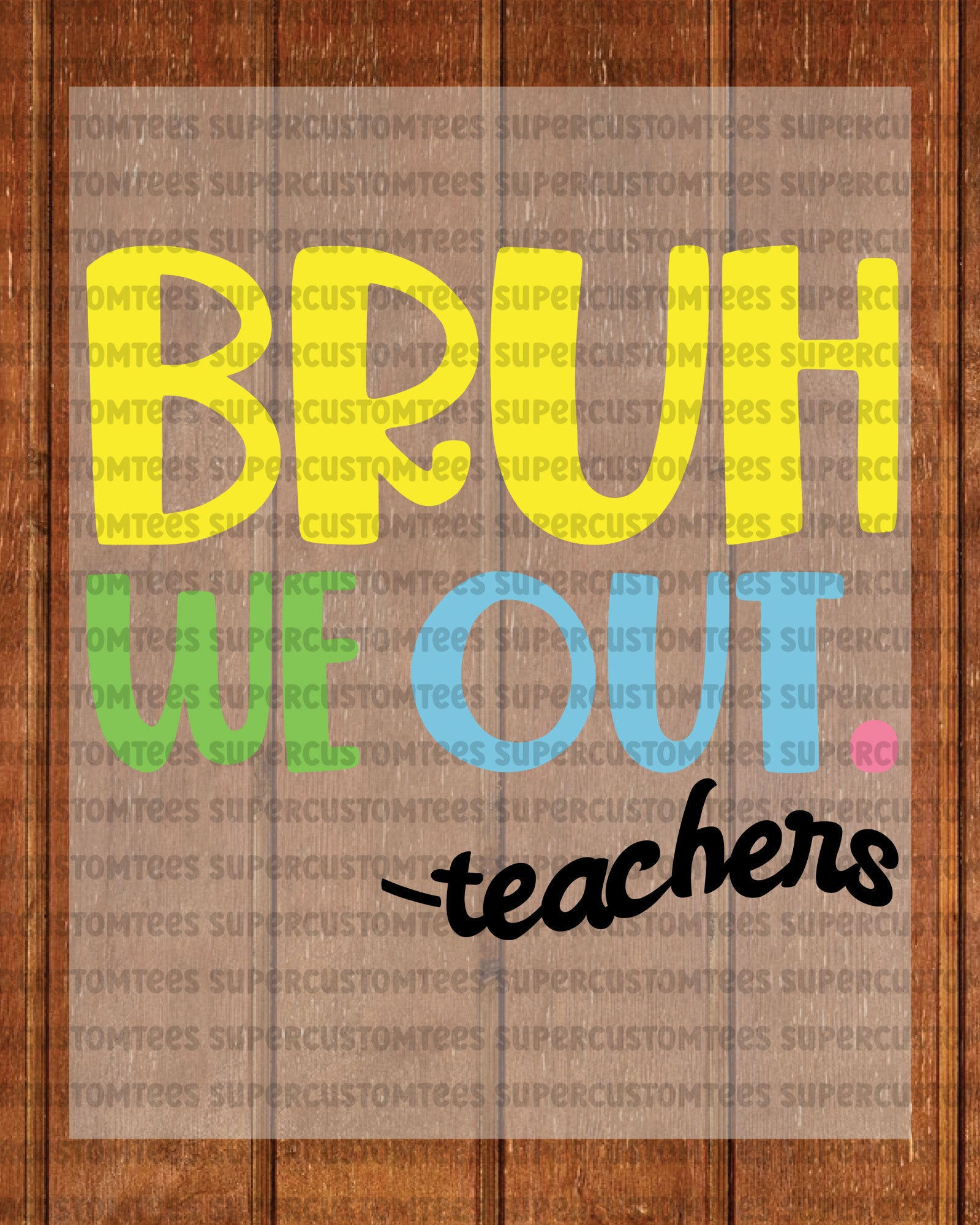 Bruh We Out last Day of School Teacher DTF Transfer