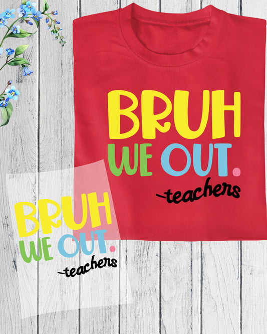 Bruh We Out last Day of School Teacher DTF Transfer