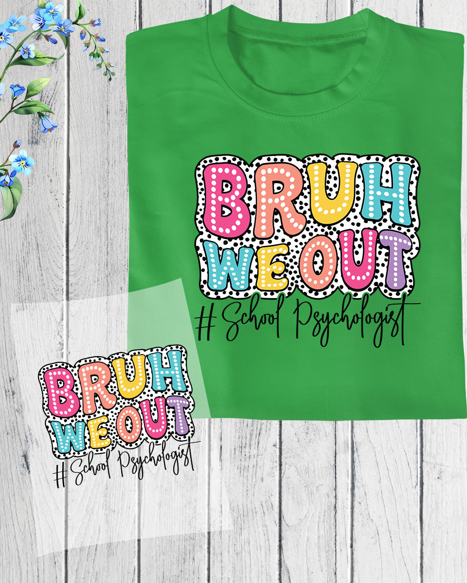 Bruh We Out School Psychologist DTF Transfer Ready to Press