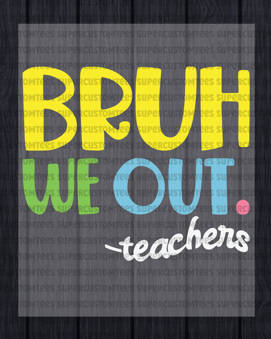 Bruh We Out Teacher Heat Transfer for Shirts