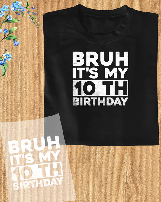 Bruh Its My Birthday 10th DTF Transfer Film