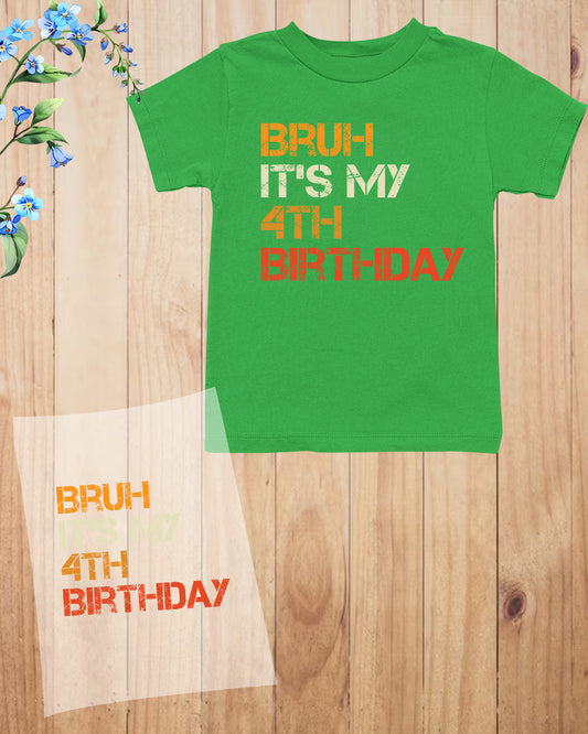 Bruh It's My 4th Birthday DTF Transfer Film