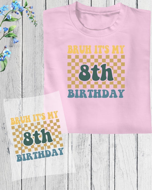 Bruh Its My 8th Birthday DTF Transfer Film