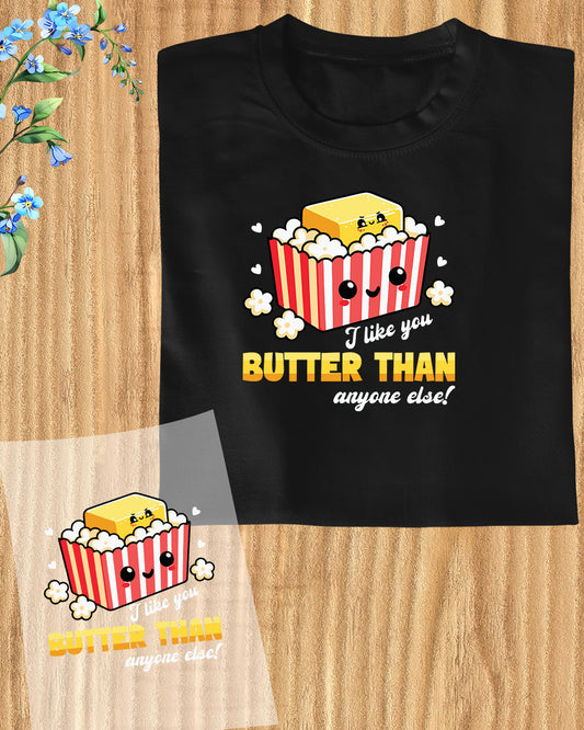 I Like You Butter Than Anyone DTF Transfer Film