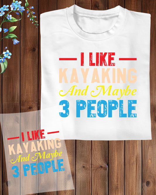 I Like Kayaking and Maybe 3 People DTF Transfer Film