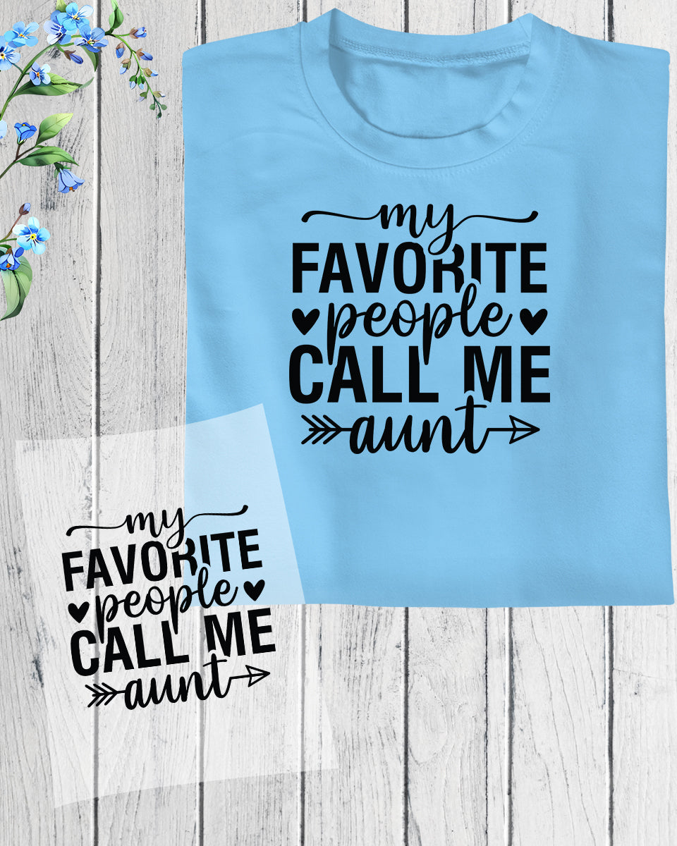 My Favorite People Call Me Aunt Shirt DTF Transfer Film