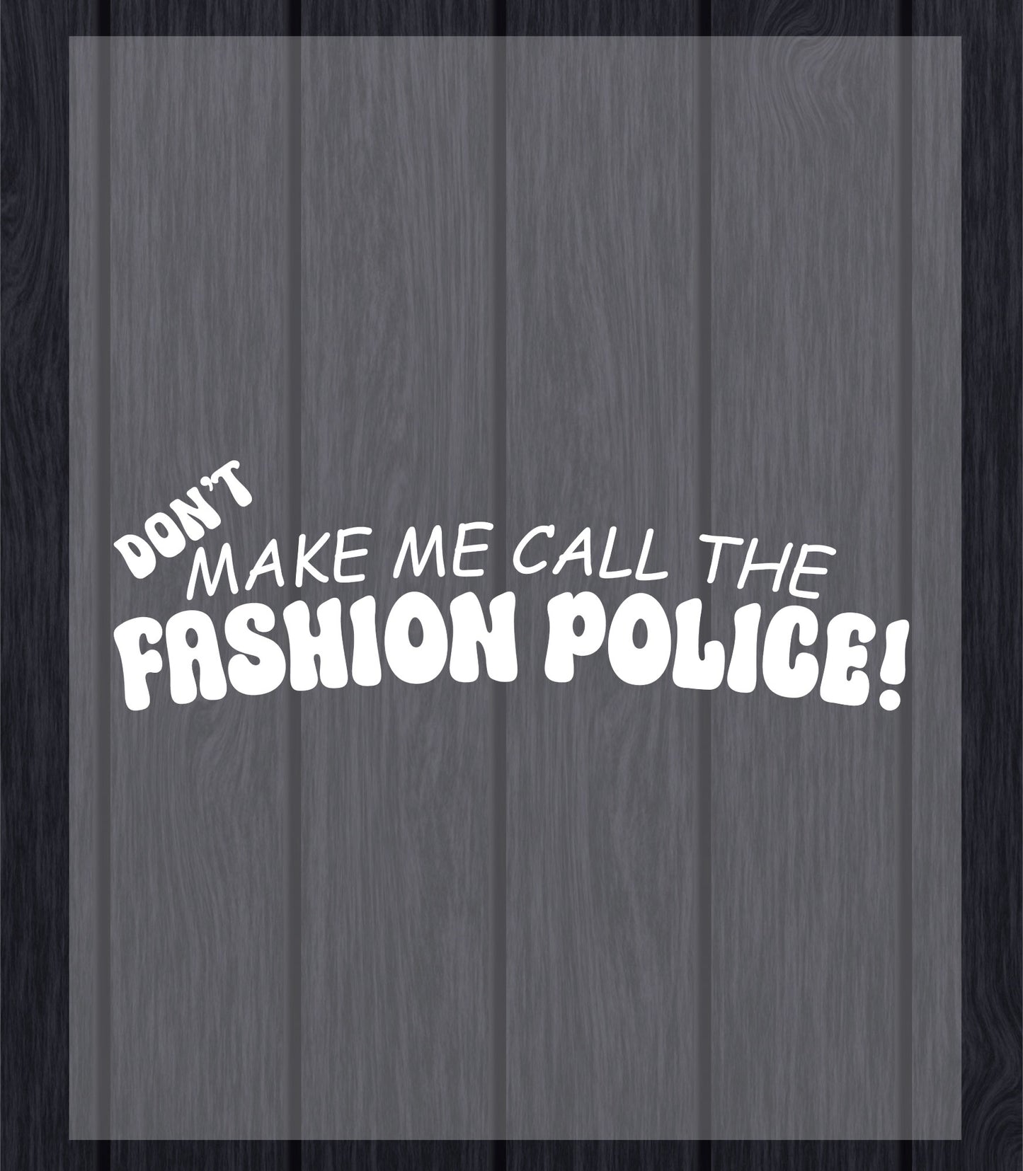 Fashion Police DTF Transfer Ready to Press, Don't make me call Fashion Police Heat Transfer For Shirt, Slogan UV Sticker Prints