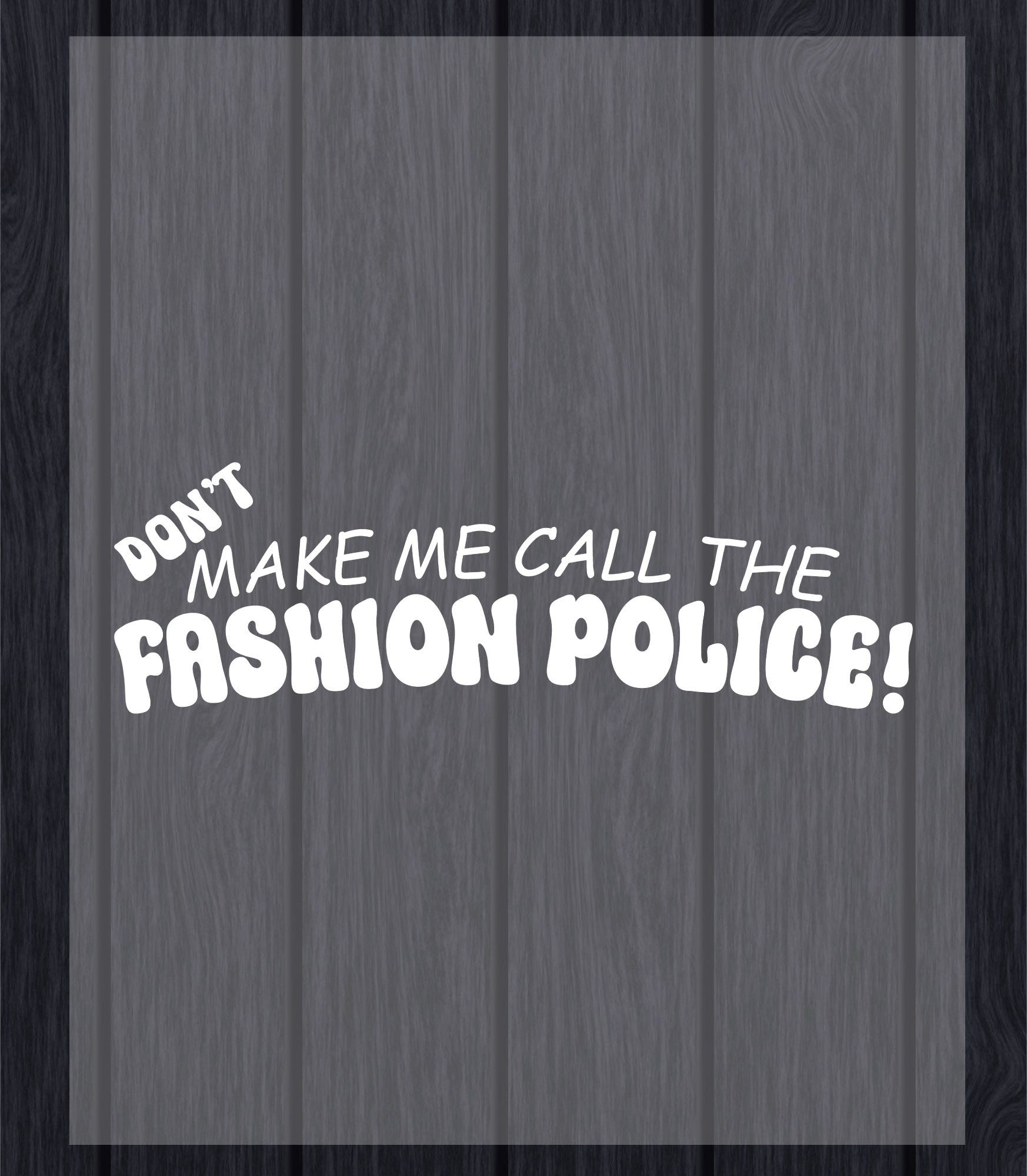 Fashion Police DTF Transfer Ready to Press, Don't make me call Fashion Police Heat Transfer For Shirt, Slogan UV Sticker Prints