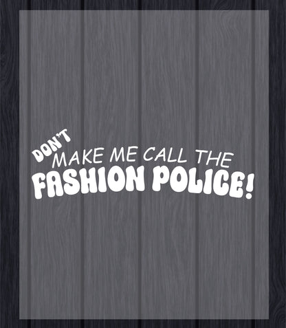 Fashion Police DTF Transfer Ready to Press, Don't make me call Fashion Police Heat Transfer For Shirt, Slogan UV Sticker Prints