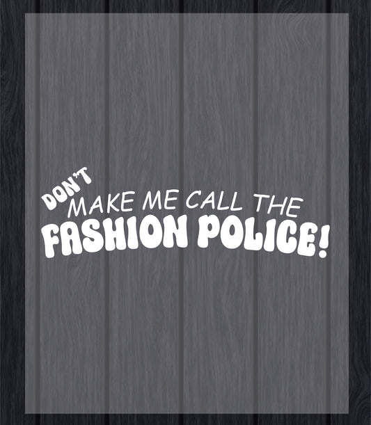 Fashion Police DTF Transfer Ready to Press, Don't make me call Fashion Police Heat Transfer For Shirt, Slogan UV Sticker Prints