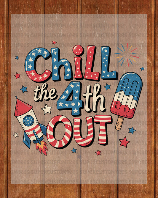 Chill the 4th out 4th of July Heat Transfer for Shirts