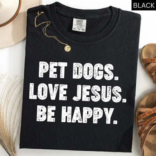 Christian Comfort Colors® Shirt Pet Dogs Love Jesus be Happy Religious Apparel Faith Shirt for Women Men Dog Lover Tees