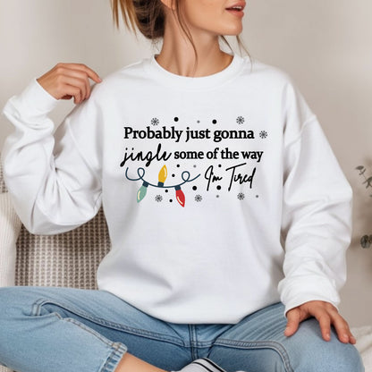 Christmas Jingle Song Shirts, Probably Just Gonna Jingle Some Of The Way I'm Tired Sweatshirt, Funny Holiday Shirt For Men and Women