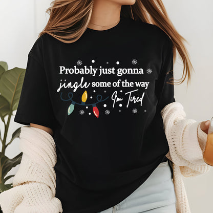Christmas Jingle Song Shirts, Probably Just Gonna Jingle Some Of The Way I'm Tired Sweatshirt, Funny Holiday Shirt For Men and Women