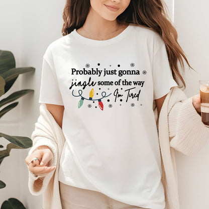 Christmas Jingle Song Shirts, Probably Just Gonna Jingle Some Of The Way I'm Tired Sweatshirt, Funny Holiday Shirt For Men and Women