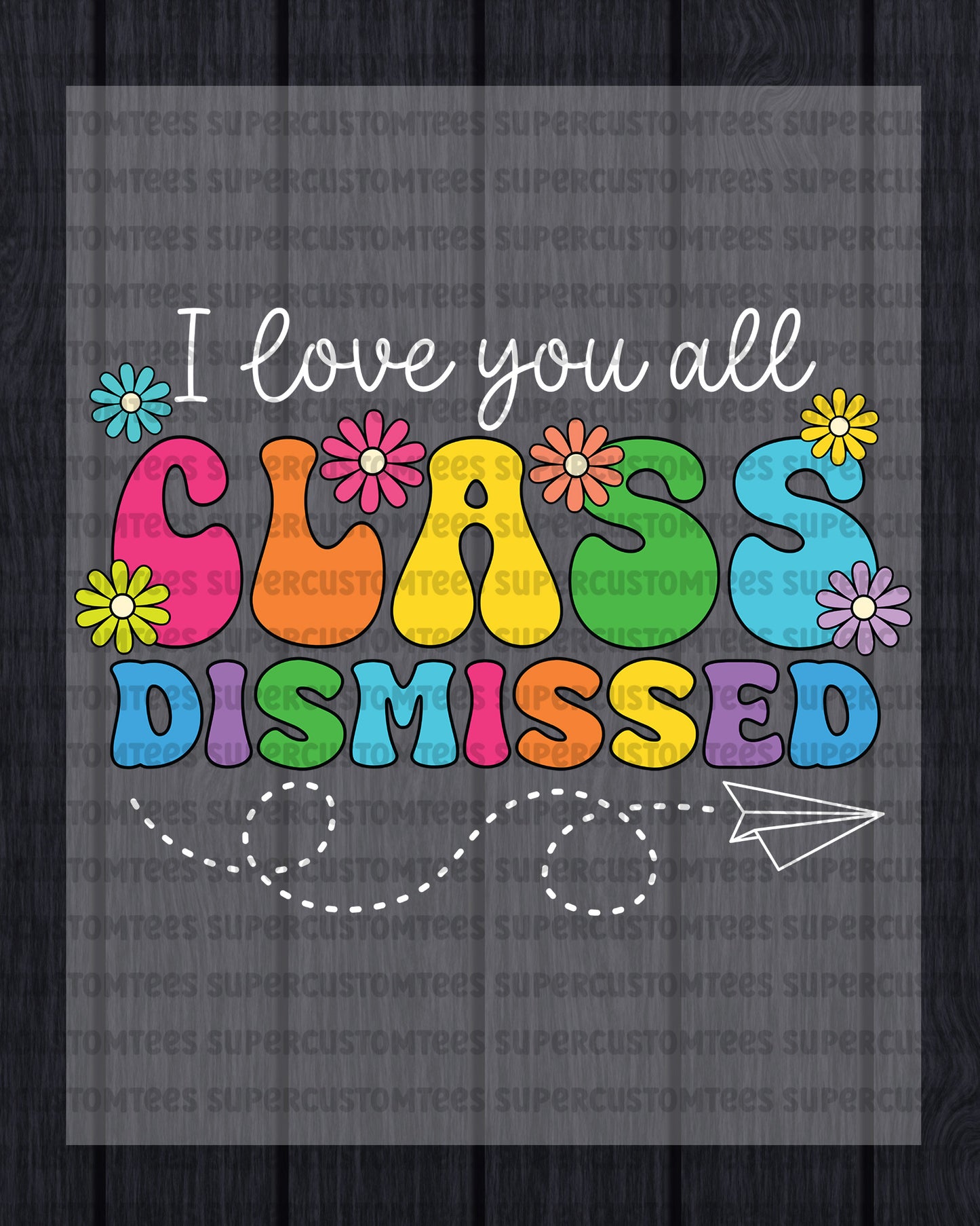 Class Dismissed last Day of School Heat Transfer for Shirts