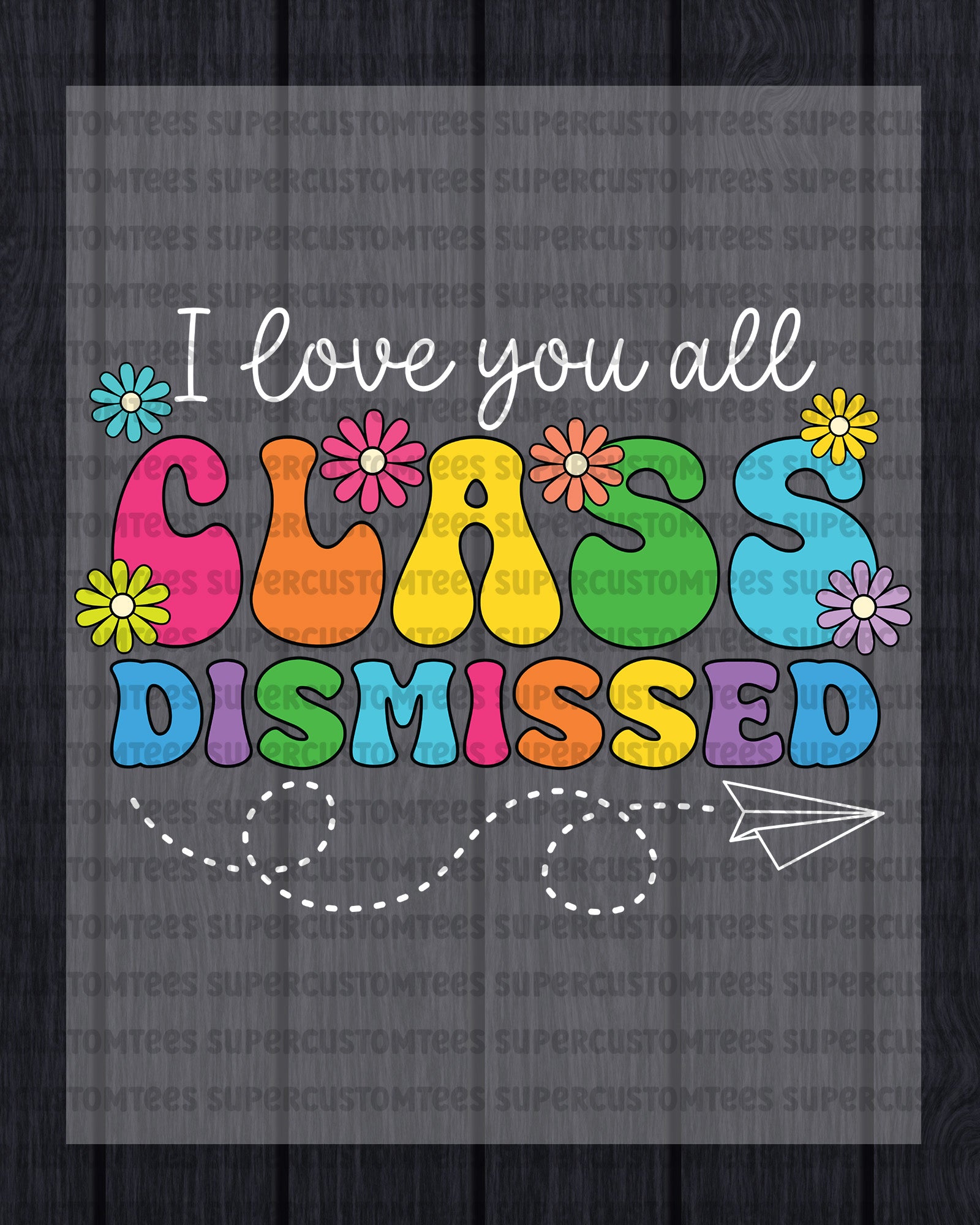 Class Dismissed last Day of School Heat Transfer for Shirts