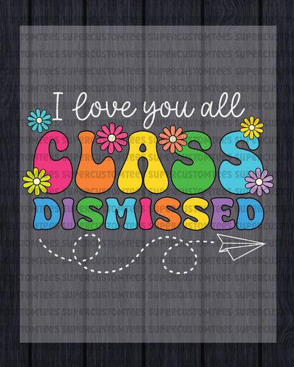 Class Dismissed last Day of School Heat Transfer for Shirts