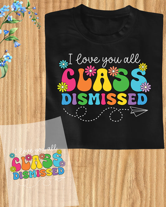 Class Dismissed last Day of School Heat Transfer for Shirts