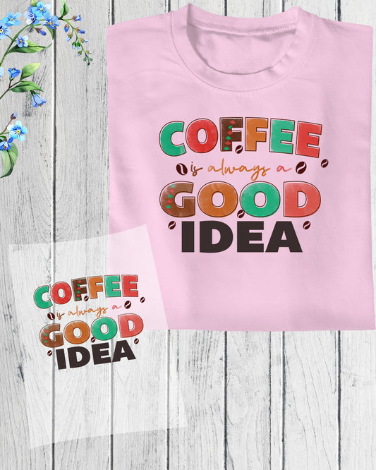 Coffee is Always Good Idea DTF Transfer Film