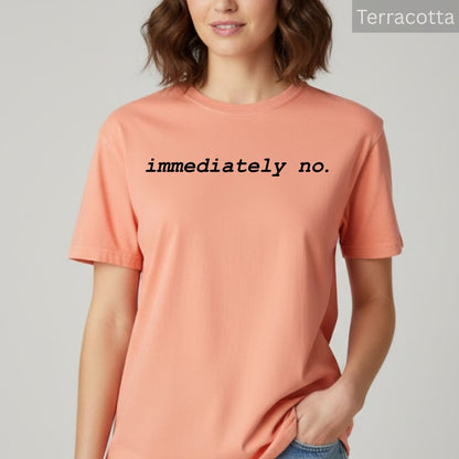 Comfort Colors® Adult Humor Shirts Immediately No Sarcastic Funny Meme Shirt Funny Statement Sarcasm Shirt for Women
