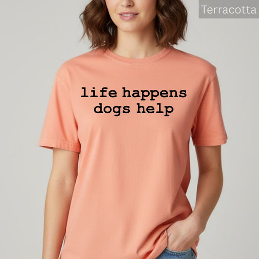 Comfort Colors® Dog Lover Shirts Life Happens Dogs Help Pet Therapy Gift Puppy Love Graphic Women's Comfort Color Shirts