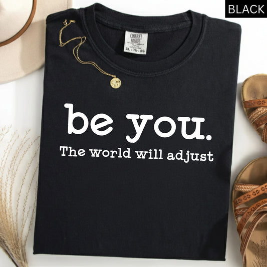 Comfort Colors® Inspirational Women's T Shirt Be You The World Will Adjust Motivational Positive Gift Idea for Best Friends