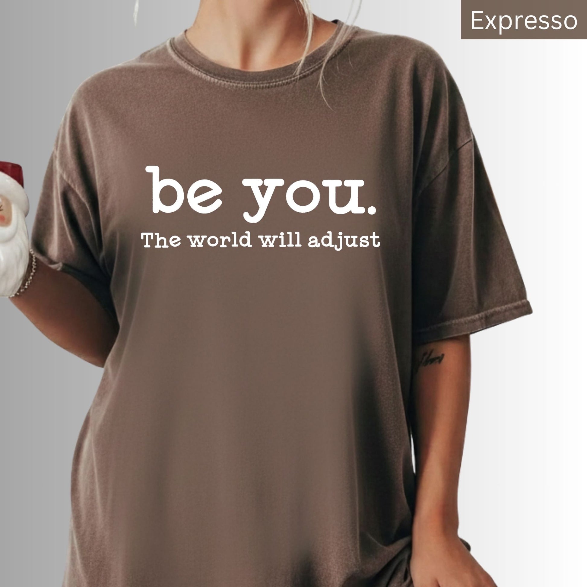 Comfort Colors® Inspirational Women's T Shirt Be You The World Will Adjust Motivational Positive Gift Idea for Best Friends